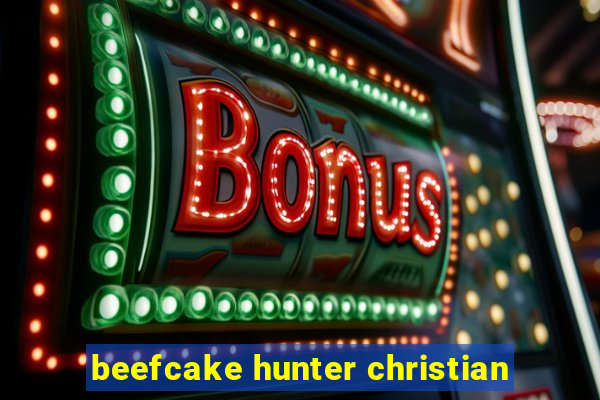 beefcake hunter christian